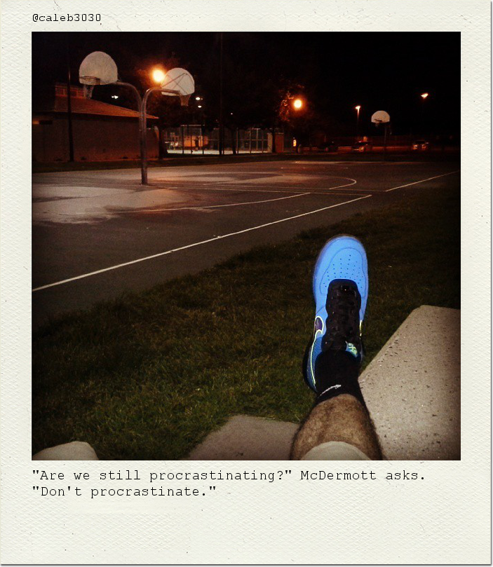 "Are we still procrastinating?" McDermott asks. "Don't procrastinate."