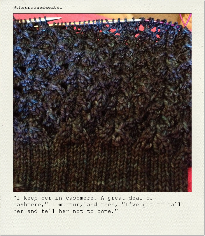 "I keep her in cashmere. A great deal of cashmere," I murmur, and then, "I've got to call her and tell her not to come."