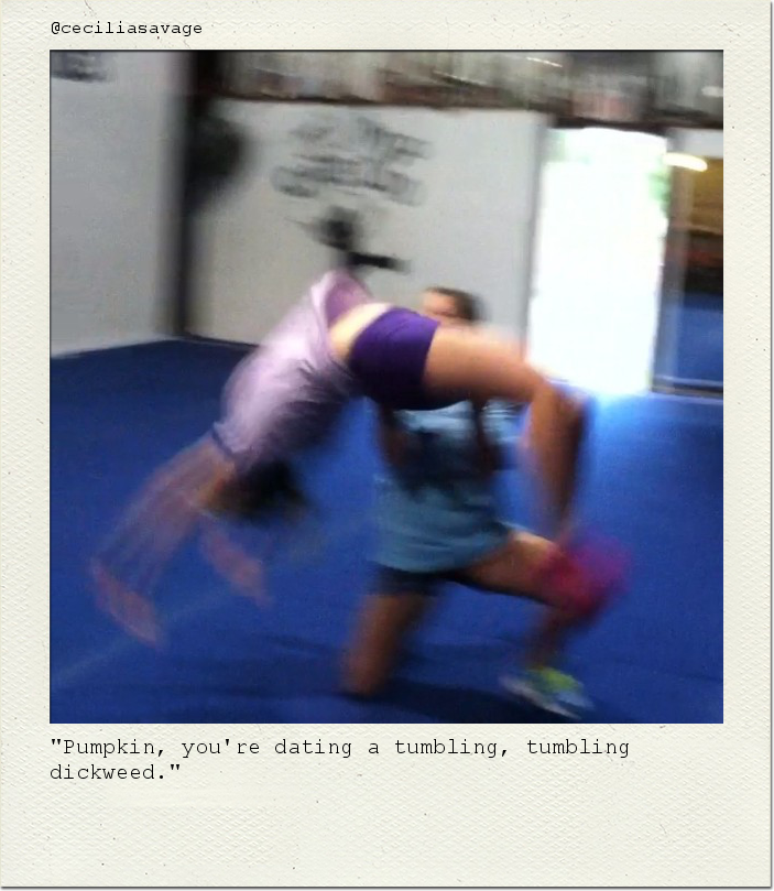 "Pumpkin, you're dating a tumbling, tumbling dickweed."