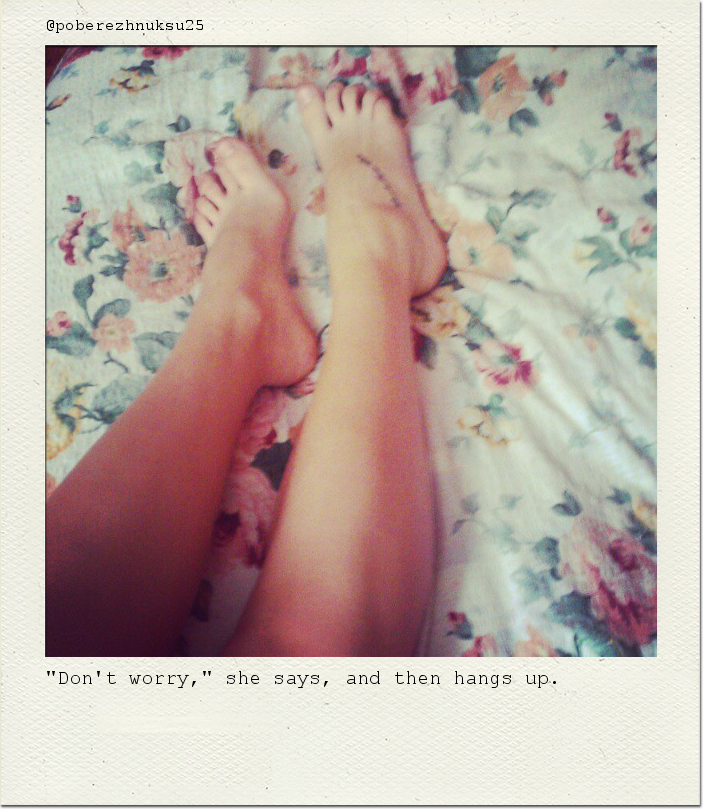 "Don't worry," she says, and then hangs up.