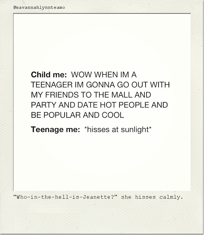 "Who-in-the-hell-is-Jeanette?" she hisses calmly.