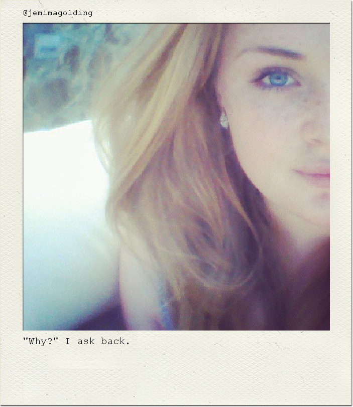 "Why?" I ask back.