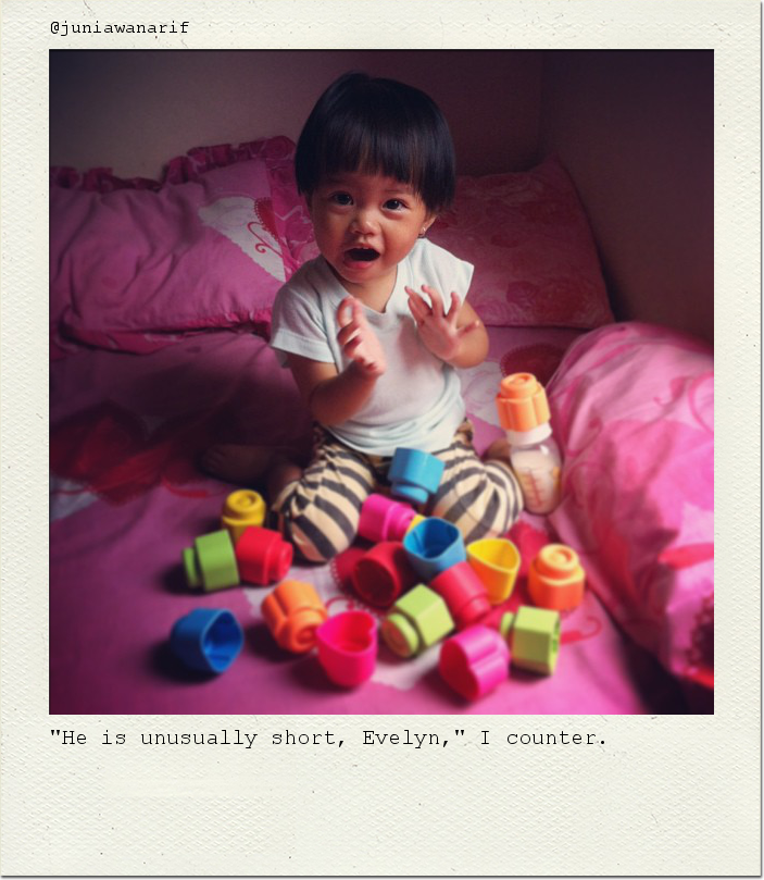 "He is unusually short, Evelyn," I counter.