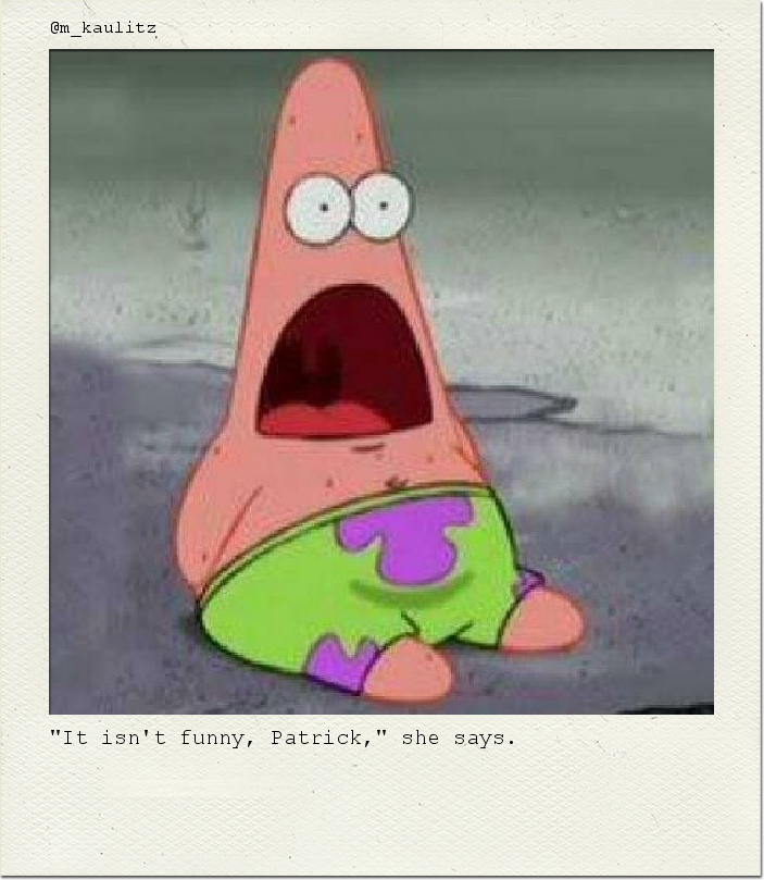 "It isn't funny, Patrick," she says.