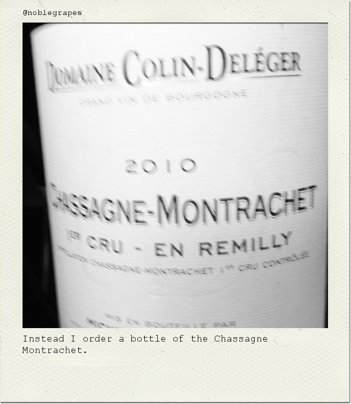 Instead I order a bottle of the Chassagne Montrachet.