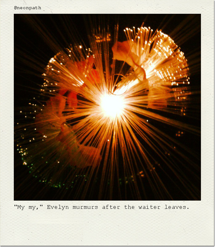 "My my," Evelyn murmurs after the waiter leaves.