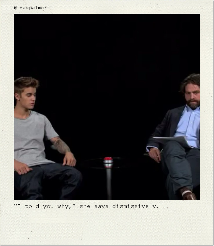 "I told you why," she says dismissively.