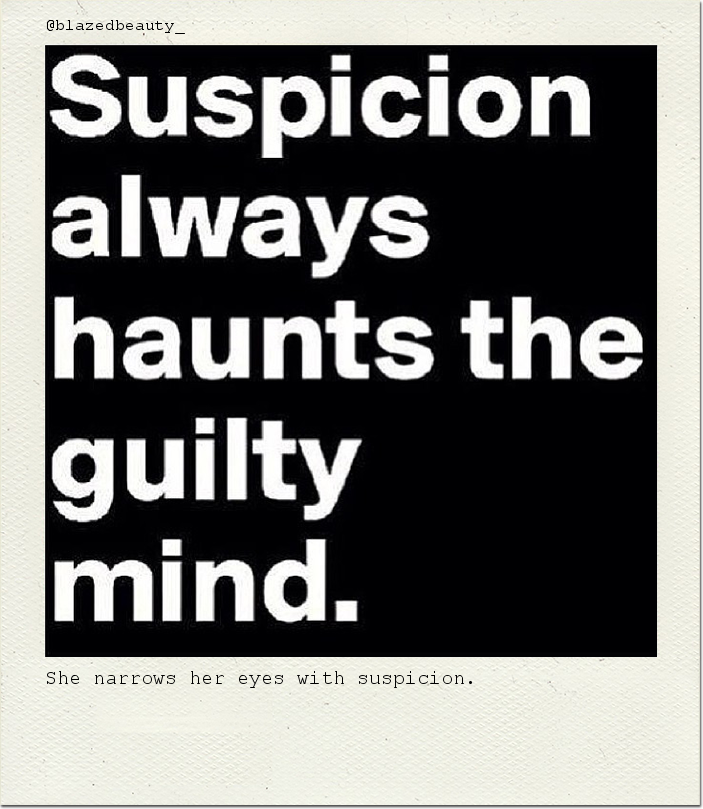 She narrows her eyes with suspicion.