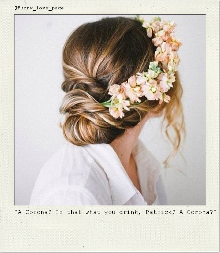 "A Corona? Is that what you drink, Patrick? A Corona?"