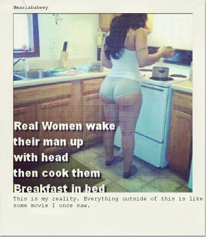This is my reality. Everything outside of this is like some movie I once saw.
