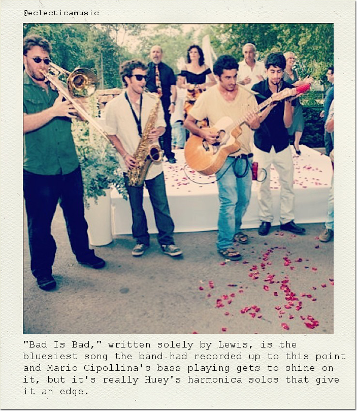 "Bad Is Bad," written solely by Lewis, is the bluesiest song the band had recorded up to this point and Mario Cipollina's bass playing gets to shine on it, but it's really Huey's harmonica solos that give it an edge.