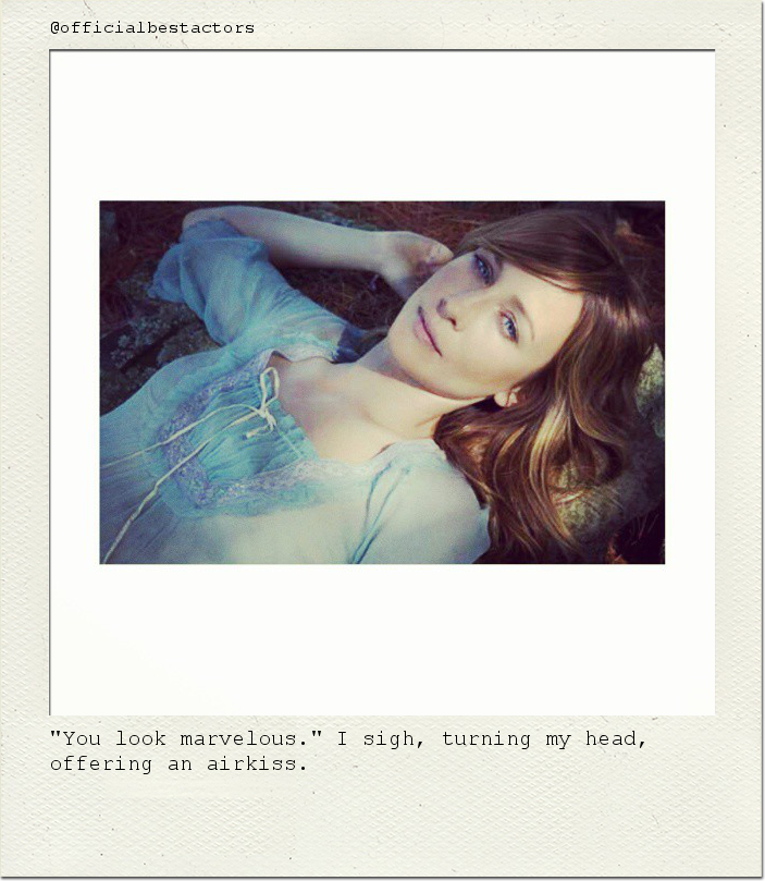 "You look marvelous." I sigh, turning my head, offering an airkiss.