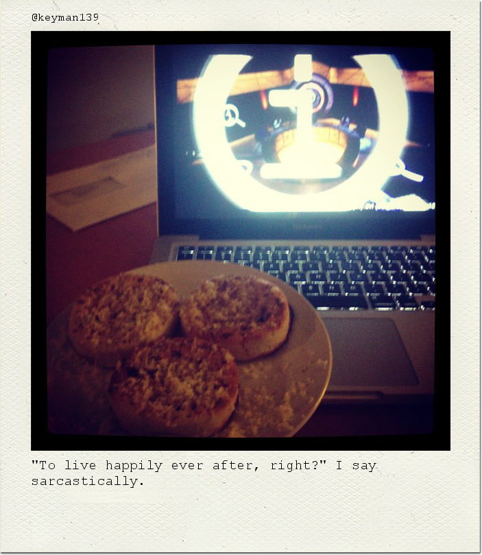 "To live happily ever after, right?" I say sarcastically.