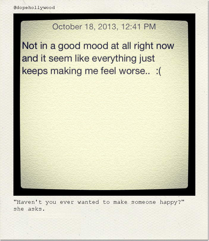 "Haven't you ever wanted to make someone happy?" she asks.