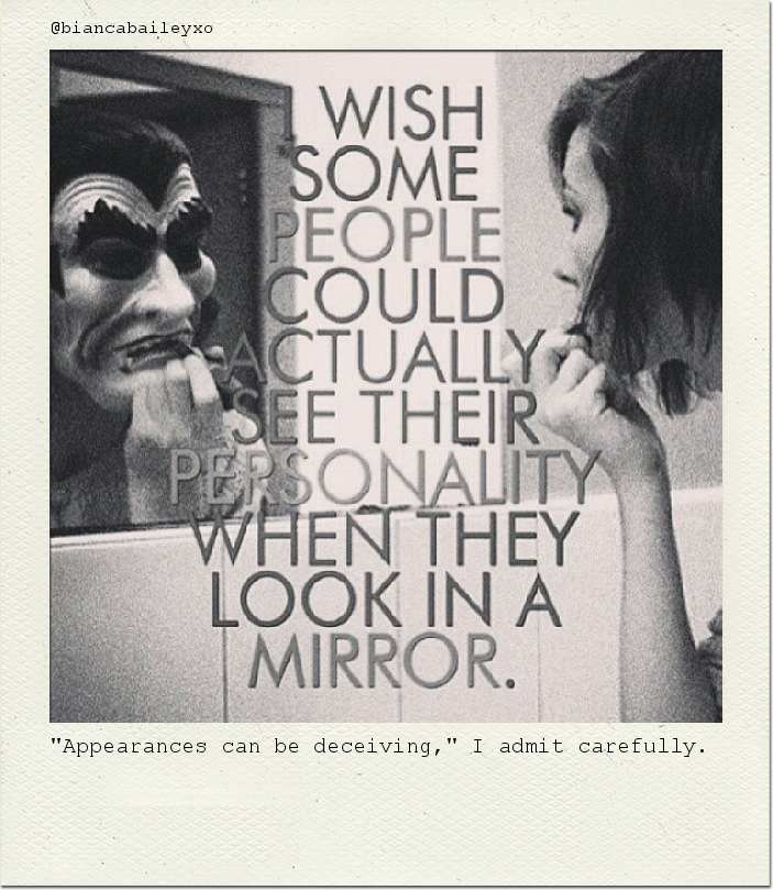 "Appearances can be deceiving," I admit carefully.