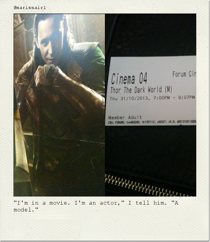 "I'm in a movie. I'm an actor," I tell him. "A model."