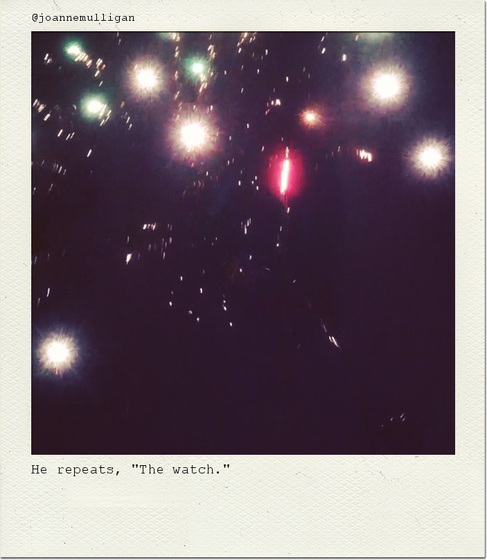 He repeats, "The watch."