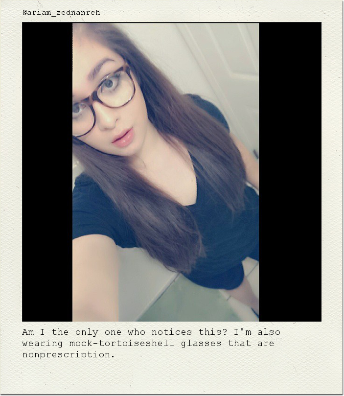 Am I the only one who notices this? I'm also wearing mock-tortoiseshell glasses that are nonprescription.