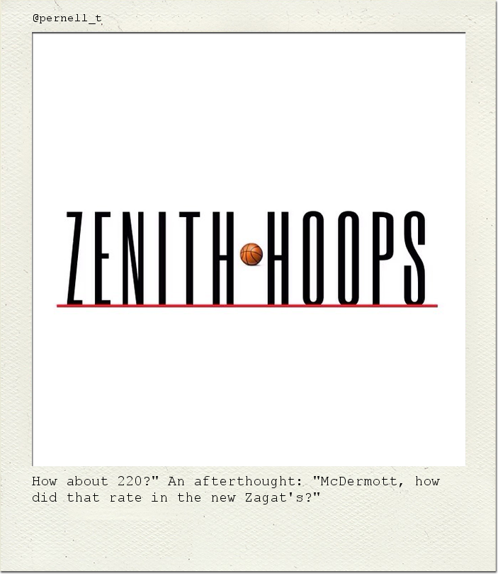 How about 220?" An afterthought: "McDermott, how did that rate in the new Zagat's?"