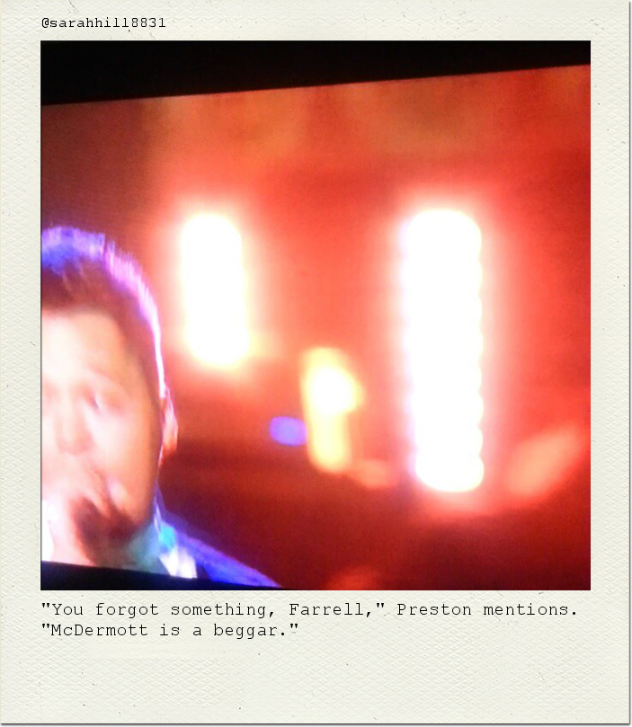 "You forgot something, Farrell," Preston mentions. "McDermott is a beggar."