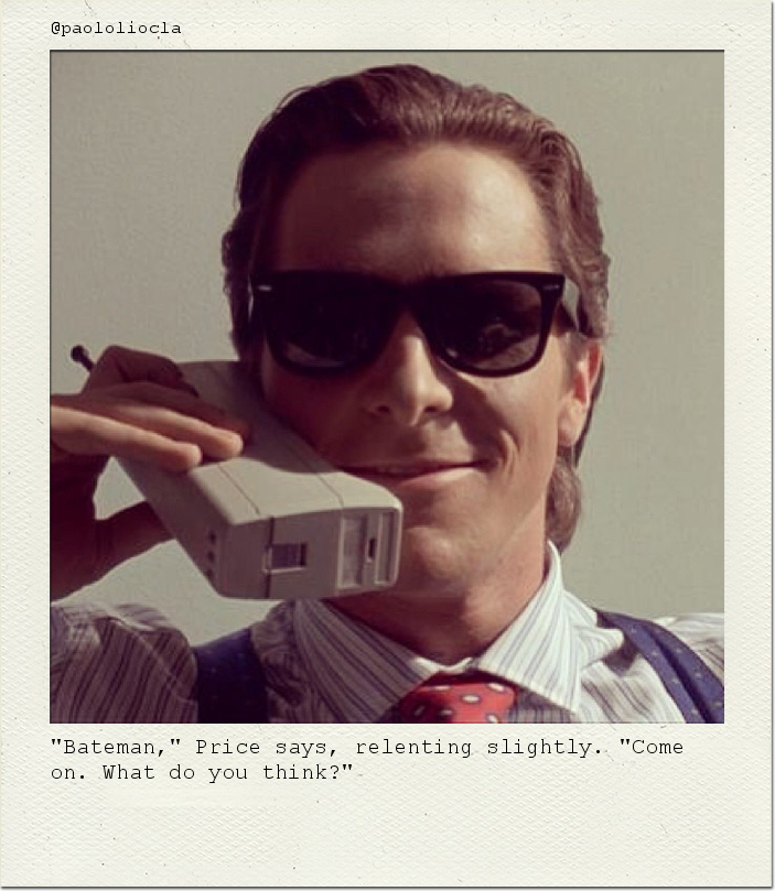 "Bateman," Price says, relenting slightly. "Come on. What do you think?"