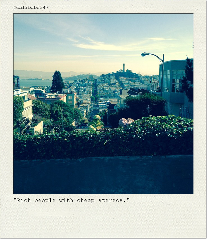 "Rich people with cheap stereos."